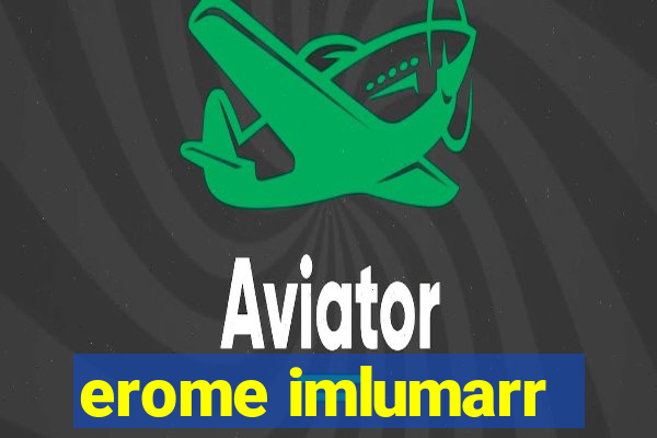 erome imlumarr